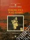 Hiroshima-Nagasaki. I volti di Abele. Ediz. italiana e tedesca libro