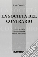 La società del contrario. Uno scritto sulla cultura di massa e i suoi intellettuali