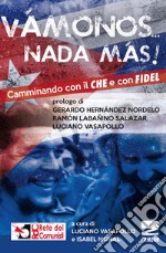 «Vamonos nada màs». Camminando con il Che e con Fidel libro