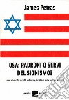 USA: padroni o servi del sionismo? I meccanismi di controllo del potere israeliano sulla politica degli USA libro di Petras James