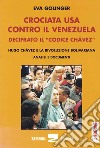 Crociata Usa contro il Venezuela. Decifrato il codice Chavez libro di Golinger Eva Nespoli G. L. (cur.)