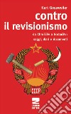 Contro il revisionismo da Chruscev a Gorbacev. Saggi, diari e documenti libro