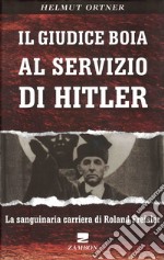 Il giudice boia al servizio di Hitler. La sanguinaria carriera di Roland Freisler