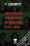 Resistenza comunista in Germania 1933-1945 libro