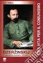 Dzerzinskij «il giacobino proletario di Lenin». Una vita per il comunismo