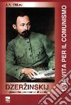 Dzerzinskij «il giacobino proletario di Lenin». Una vita per il comunismo libro