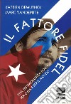 Il fattore Fidel. Una testimonianza politica per Cuba e per il mondo libro