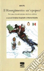 Il Risorgimento un'epopea? per una ricostruzione storico-critica libro