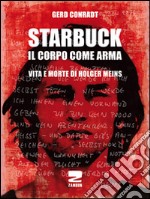 Starbuck. Il corpo come arma. Vita e morte di Holger Meins