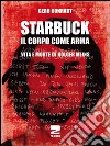 Starbuck. Il corpo come arma. Vita e morte di Holger Meins libro