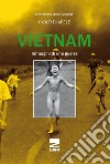 Vietnam. Immagini di una guerra. Ediz. illustrata libro