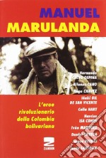 Manuel Marulanda. L'eroe rivoluzionario della Colombia bolivariana libro