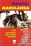 Manuel Marulanda. L'eroe rivoluzionario della Colombia bolivariana libro
