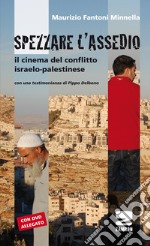 Spezzare l'assedio. Il cinema del conflitto israelo-palestinese. Con DVD libro