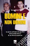 Uomini e non uomini. La guerra in Bosnia-Erzegovina nella testimonianza di un ufficiale jugoslavo libro