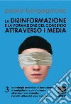 La disinformazione e la formazione del consenso attraverso i media. Vol. 3 libro