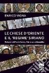 Le chiese d'oriente ed il «regime» siriano libro