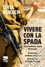 Vivere con la spada. Il terrorismo sacro di Israele libro