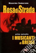 Rosa di strada. Vol. 1: I musicanti di Brema libro