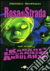 Rosa di strada. Vol. 3: Il kabaret meccanico ambulante libro di Semerano Massimo