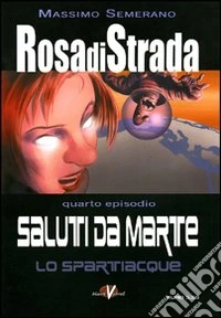 Rosa di strada. Vol. 4: Saluti da Marte. Lo spartiacque