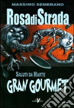 Rosa di strada. Vol. 6: Saluti da Marte. Gran gourmet libro