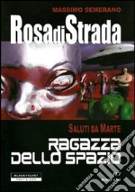 Rosa di strada. Vol. 7: Saluti da Marte. Ragazza dello spazio libro