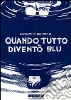 Quando tutto diventò blu libro di Baronciani Alessandro