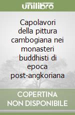 Capolavori della pittura cambogiana nei monasteri buddhisti di epoca post-angkoriana