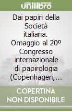 Dai papiri della Società italiana. Omaggio al 20º Congresso internazionale di papirologia (Copenhagen, 23-29 agosto 1992) libro