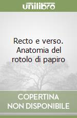 Recto e verso. Anatomia del rotolo di papiro