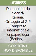 Dai papiri della Società italiana. Omaggio al 21º Congresso internazionale di papirologia (Berlino, 13-19 agosto 1995) libro