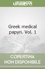 Greek medical papyri. Vol. 1