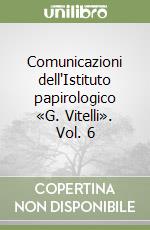 Comunicazioni dell'Istituto papirologico «G. Vitelli». Vol. 6 libro