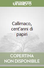 Callimaco, cent'anni di papiri libro