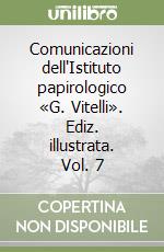 Comunicazioni dell'Istituto papirologico «G. Vitelli». Ediz. illustrata. Vol. 7 libro