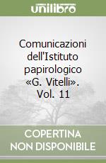 Comunicazioni dell'Istituto papirologico «G. Vitelli». Vol. 11 libro