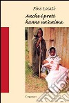 Anche i preti hanno un'anima. Racconto di un'esperienza missionaria a Kisangani in Congo (1983-1990) libro