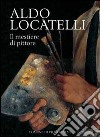 Aldo Locatelli. Il mestiere di pittore libro