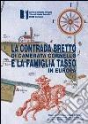 La contrada del Bretto di Camerata Cornello e la famiglia Tasso in Europa libro