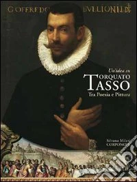 Un'idea su Torquato Tasso. Tra poesia e pittura libro
