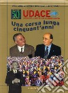 Udace. Una corsa lunga cinquant'anni 1956-2006. Al servizio dello sport e della salute libro di Colombo Gianmario Colombo Paolo