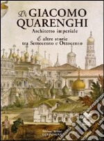 Di Giacomo Quarenghi architetto imperiale e altre storie tra Settecento e Ottocento libro