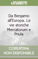 Da Bergamo all'Europa. Le vie storiche Mercatorum e Priula libro