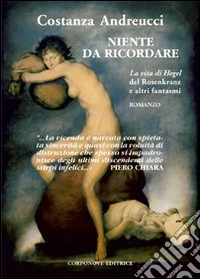 Niente da ricordare. «La vita di Hegel» del Rosenkranz e altri fantasmi libro