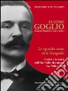 Eugenio Goglio. Fotografo, intagliatore, scultore, pittore. Lo sguardo acuto della fotografia. I volti e la stroia dell'Alta Valle Brembana fra '800 e '900. Ediz. illustrata libro