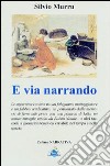 E via narrando. Le asperrime contese tra un falegname motteggiatore e il fabbro vendicatore. Un pensionato dalla memoria di ferro... libro di Murru Silvio