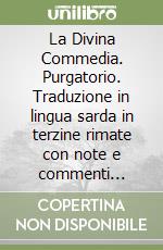 La Divina Commedia. Purgatorio. Traduzione in lingua sarda in terzine rimate con note e commenti bilingue