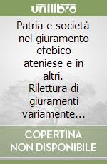 Patria e società nel giuramento efebico ateniese e in altri. Rilettura di giuramenti variamente formulati... libro