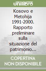 Kosovo e Metohija 1991-2000. Rapporto preliminare sulla situazione del patrimonio culturale libro